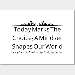 Today Marks The Choice: A Mindset Shapes Our World Posters and Art